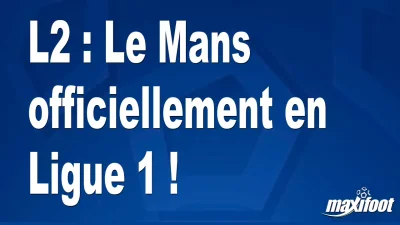 L2 : Le Mans officiellement en Ligue 1 !
