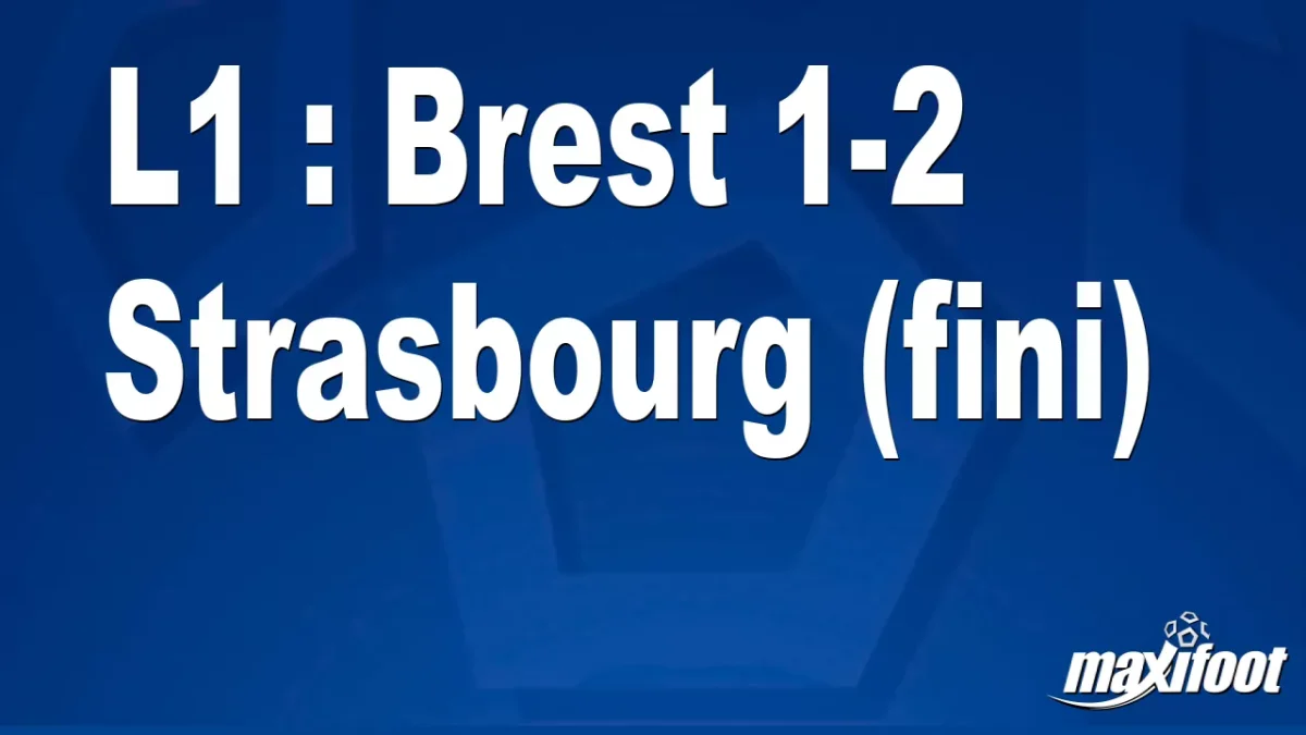 L1 : Brest 1-2 Strasbourg (fini)