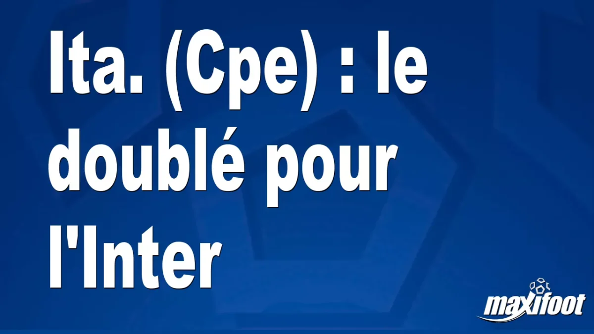 Ita. (Cpe) : le doublé pour l'Inter