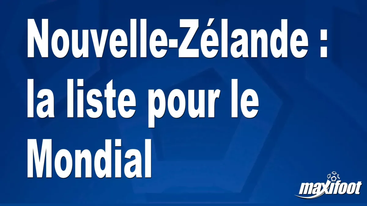 Nouvelle-Zélande : la liste pour le Mondial