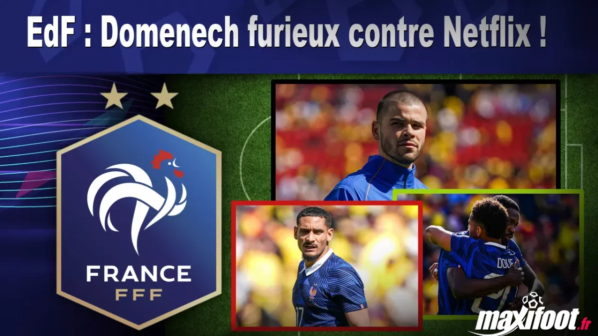 EdF : Domenech furieux contre Netflix !