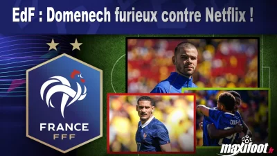EdF : Domenech furieux contre Netflix !