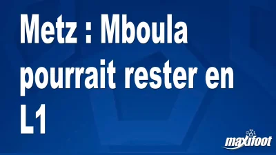 Mercato Metz : Mboula pourrait rester en L1