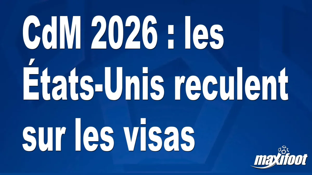 CdM 2026 : les États-Unis reculent sur les visas