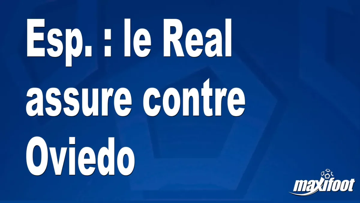 Esp. : le Real assure contre Oviedo