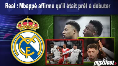 Real : Mbappé affirme qu'il était prêt à débuter