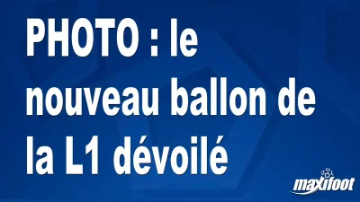 BUZZ : le nouveau ballon de la L1 dévoilé
