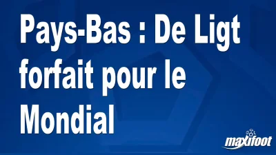 Pays-Bas : De Ligt forfait pour le Mondial