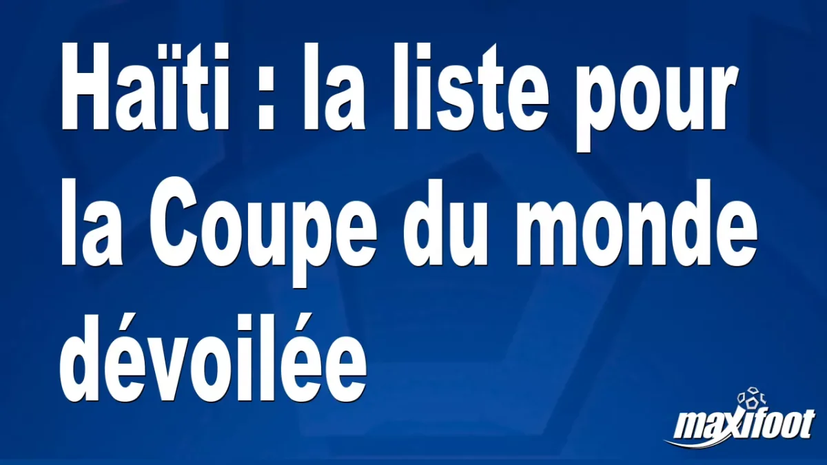 Haïti : la liste pour la Coupe du monde dévoilée