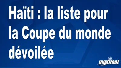 Haïti : la liste pour la Coupe du monde dévoilée