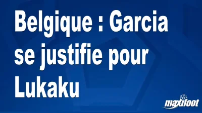 Belgique : Garcia se justifie pour Lukaku