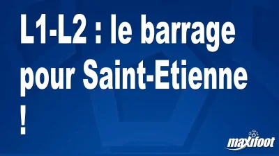 L1-L2 : le barrage pour Saint-Etienne !