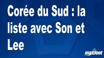 Corée du Sud : la liste avec Son et Lee