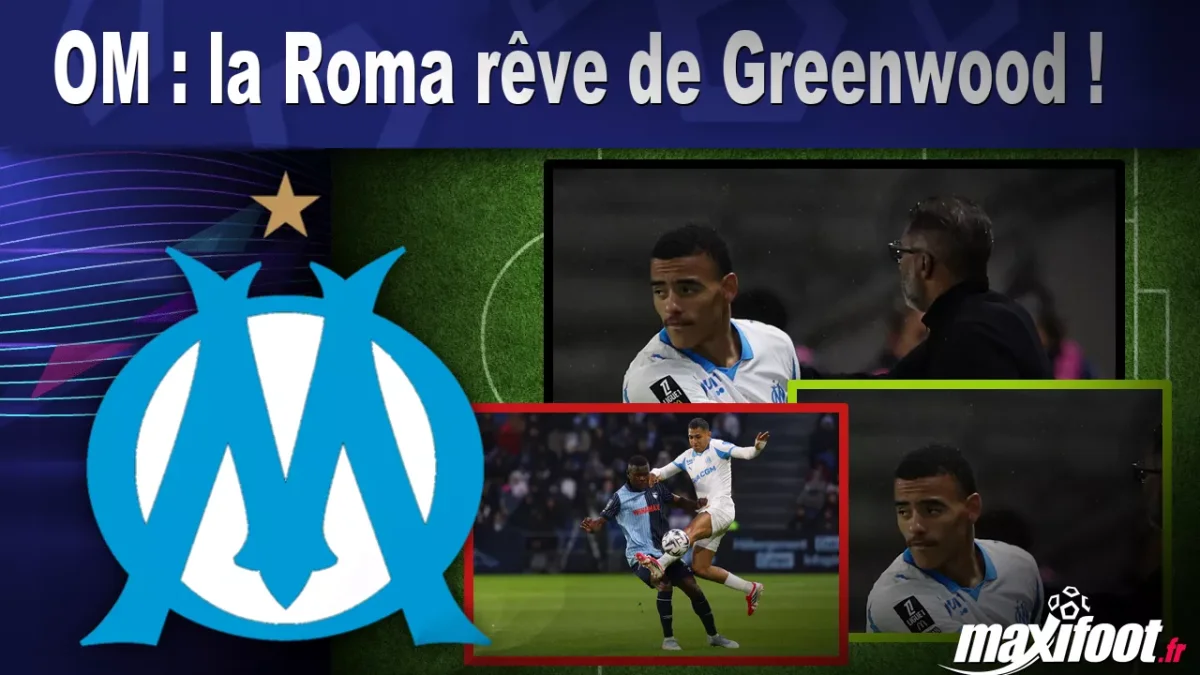 Mercato OM : la Roma rêve de Greenwood !