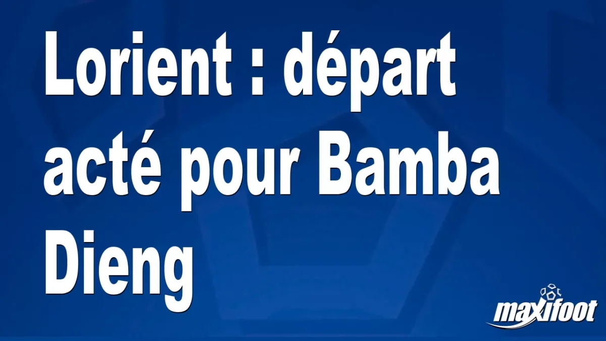 Mercato Lorient : départ acté pour Bamba Dieng