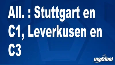 All. : Stuttgart en C1, Leverkusen en C3