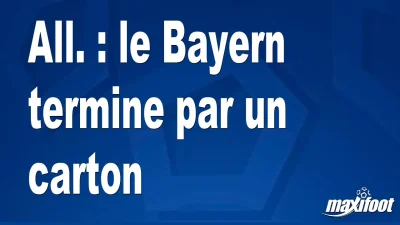 All. : le Bayern termine par un carton