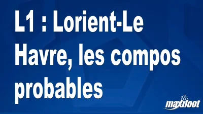 L1 : Lorient-Le Havre, les titulaires probables