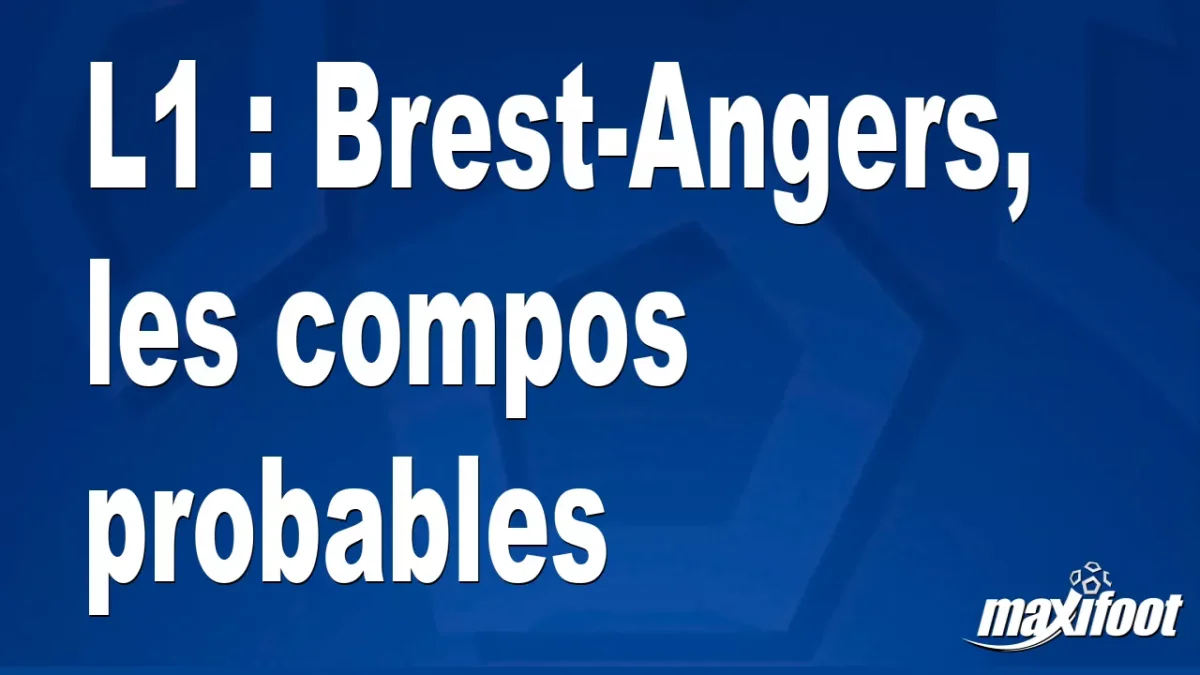 L1 : Brest-Angers, les titulaires probables