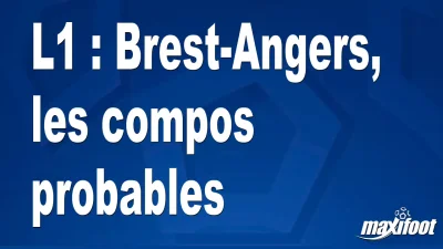 L1 : Brest-Angers, les titulaires probables