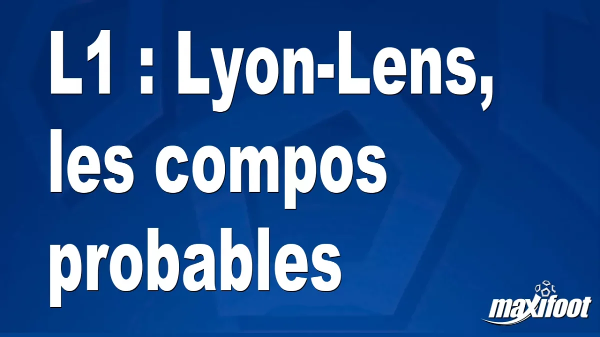 L1 : Lyon-Lens, les titulaires probables
