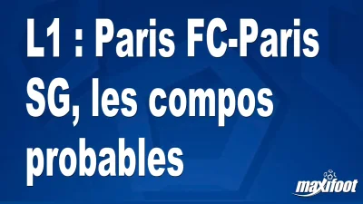 L1 : Paris FC-Paris SG, les titulaires probables