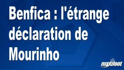 Benfica : l'étrange déclaration de Mourinho