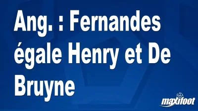 Ang. : Fernandes égale Henry et De Bruyne