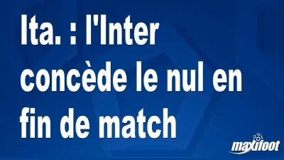 Ita. : l'Inter concède le nul en fin de match