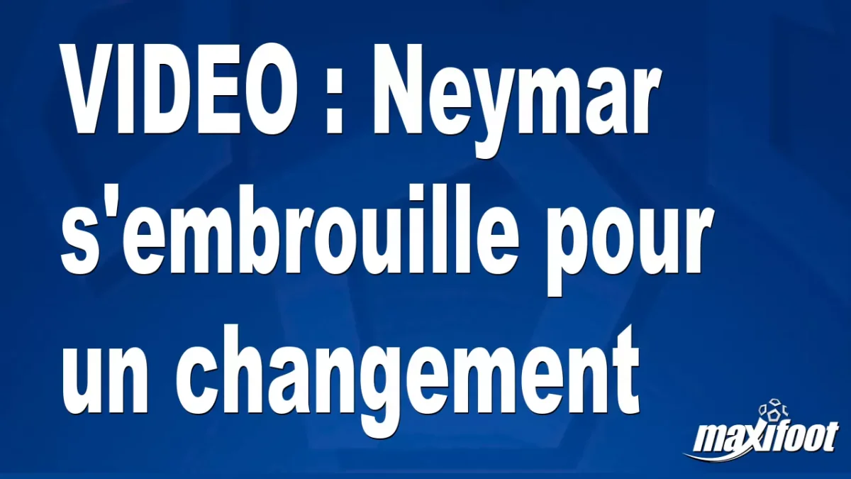 Neymar s'embrouille pour un changement