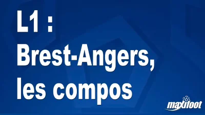 L1 : Brest-Angers, les titulaires
