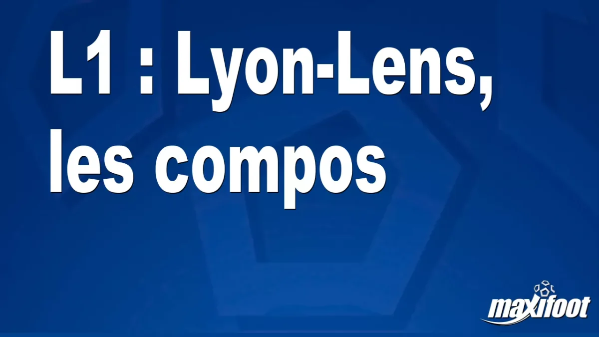 L1 : Lyon-Lens, les titulaires