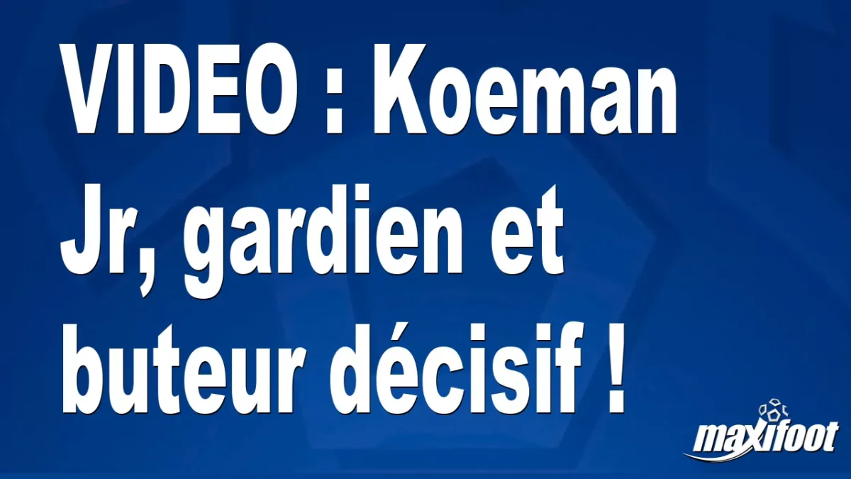 Koeman Jr, gardien et buteur décisif !