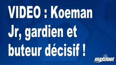 Koeman Jr, gardien et buteur décisif !