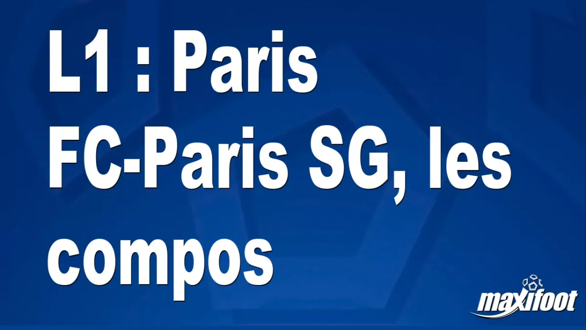 L1 : Paris FC-Paris SG, les titulaires