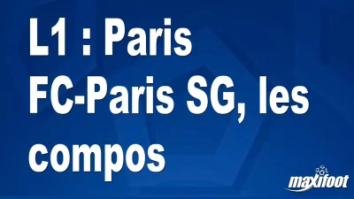 L1 : Paris FC-Paris SG, les titulaires