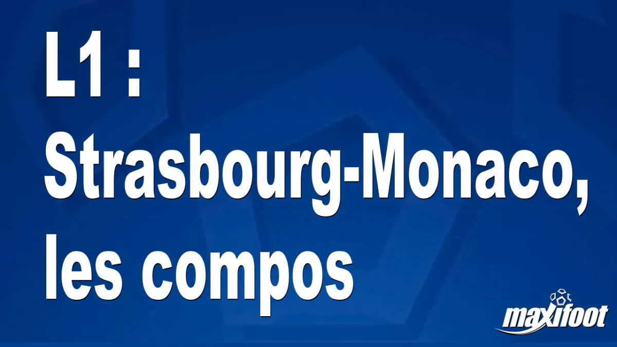 L1 : Strasbourg-Monaco, les titulaires