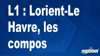 L1 : Lorient-Le Havre, les titulaires