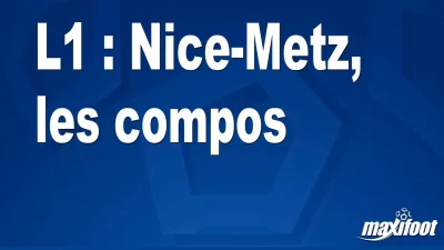 L1 : Nice-Metz, les titulaires