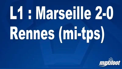 L1 : Marseille 2-0 Rennes (mi-tps)