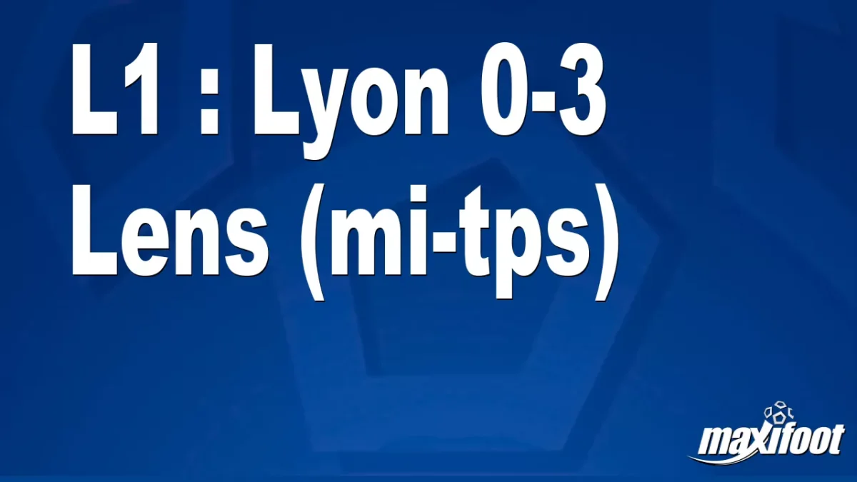 L1 : Lyon 0-3 Lens (mi-tps)