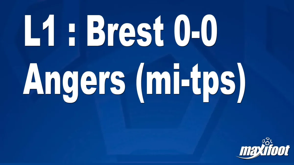L1 : Brest 0-0 Angers (mi-tps)