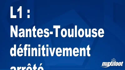L1 : Nantes-Toulouse définitivement arrêté