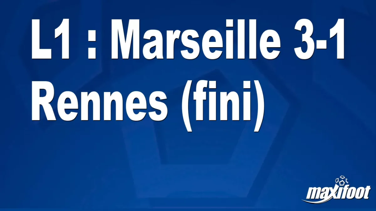 L1 : Marseille 3-1 Rennes (fini)