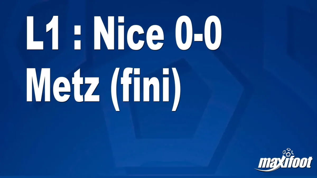 L1 : Nice 0-0 Metz (fini)