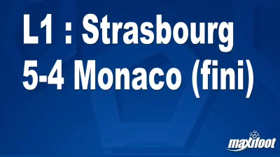 L1 : Strasbourg 5-4 Monaco (fini)