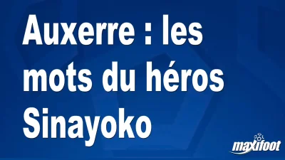 Auxerre : les mots du héros Sinayoko
