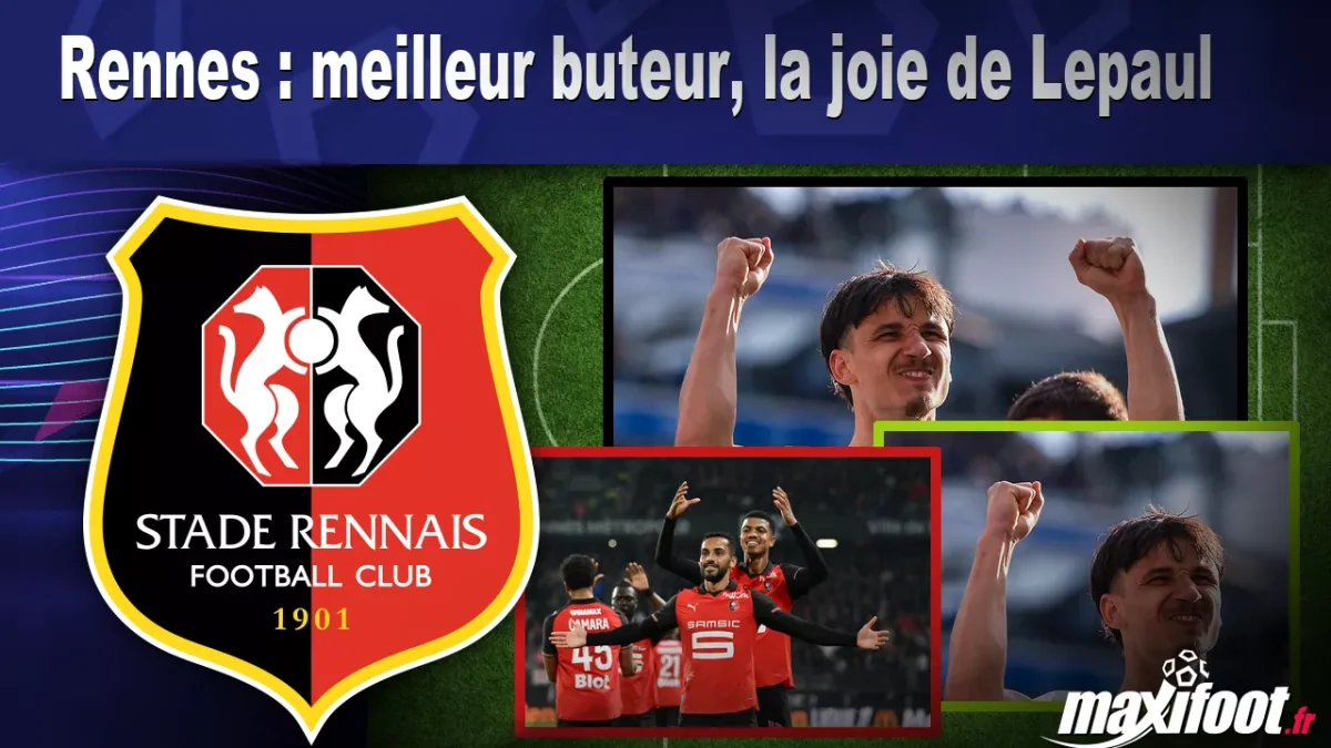 Rennes : meilleur buteur, la joie de Lepaul
