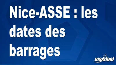 Nice-ASSE : les dates des barrages