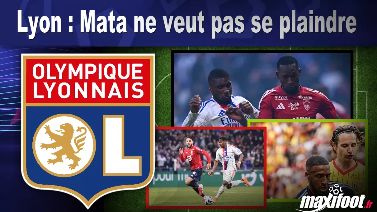 Lyon : Mata ne veut pas se plaindre